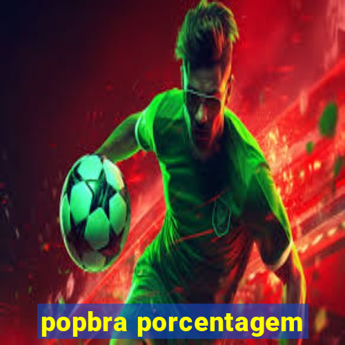 popbra porcentagem